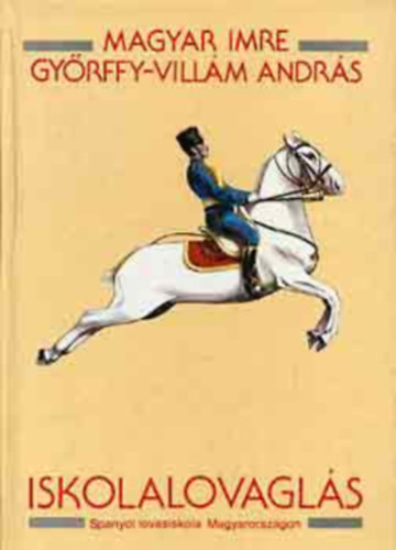 Magyar Imre, Gy�rffy-Vill�m Andr�s - Iskolalovagl�s (Spanyol lovasiskola Magyarorsz�gon)