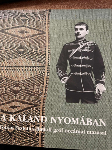 Antoni Judit - A kaland nyomban - Grf Tolnai Festetics Rudolf ceniai utazsai