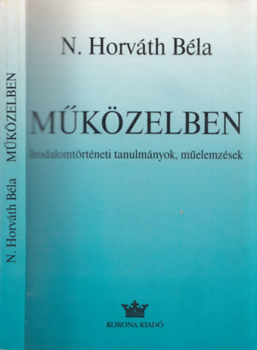 N. Horv�th B�la (szerk.) - M�k�zelben - Irodalomt�rt�neti tanulm�nyok, m�elemz�sek (dedik�lt)
