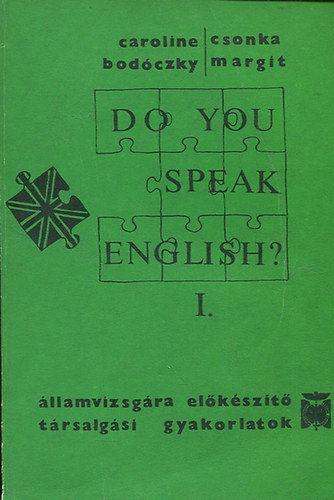 Caroline Bodczky, Csonka Margit - Do you speak English?- llamvizsgra elkszt trsalgsi gyakorlatok I-III.