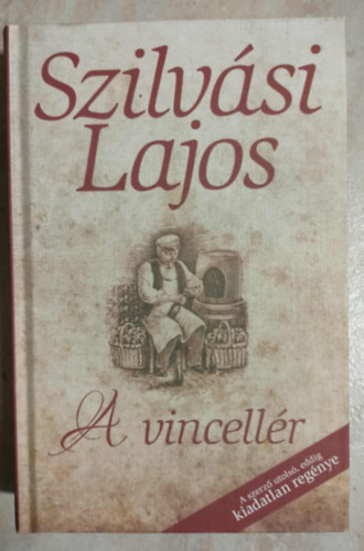 Szilvási Lajos - A vincellér -A szerző utolsó, eddig kiadatlan regénye
