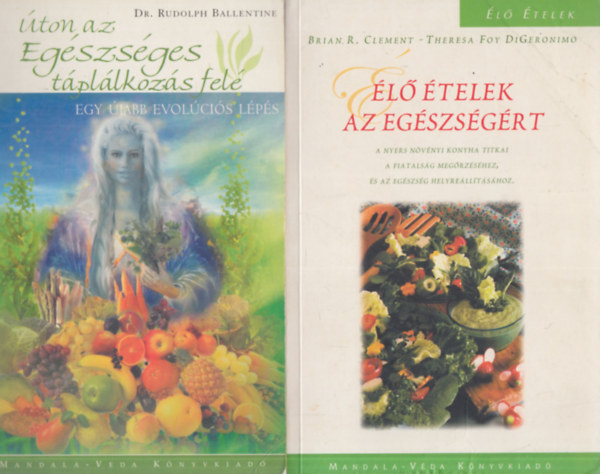 Dr. Rudolph Ballentine, Szerz Brian R. Clement Theresa Foy DiGeronimo Szerkeszt Dobi Ildik Fordt Vajdovich Gyrgy - 2 db. ditsknyv (ton az egszsges tpllkozs fel + l telek az egszsgrt)
