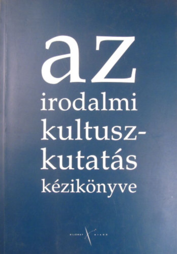 Takts Jzsef (szerk.) - Az irodalmi kultuszkutats kziknyve. Tanulmnygyjtemny