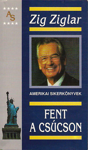 Zig Ziglar - VISZLÁT A CSÚCSON + Fent a csúcson (Amerikai sikerkönyvek)