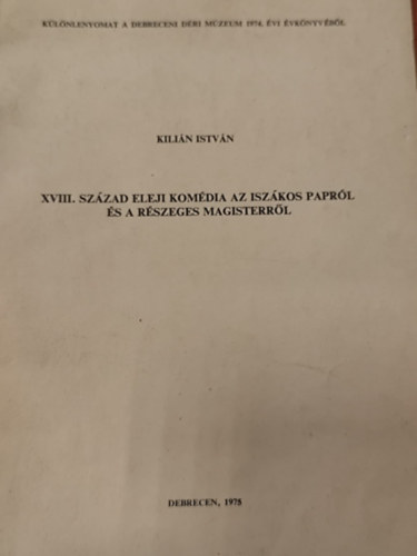 Kilián István - XVIII. század eleji komédia az iszákos papról és a részeges magisterről - Különlenyomat