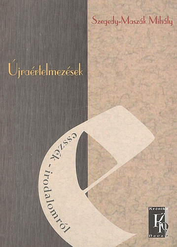 Szegedy-Maszák Mihály - Újraértelmezések (Esszék- irodalomról)