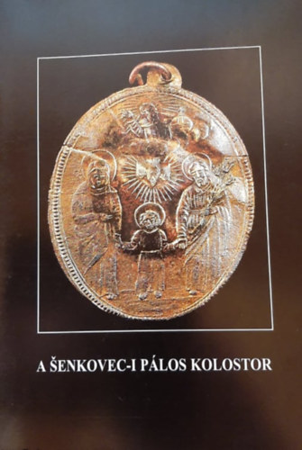 Josip Vidovic, Konczr Katalin (ford.), Kfalvi Csilla - A enkovec-i plos kolostor - A plos kolostor rgszeti kutatsa 1990-1997. kztt
