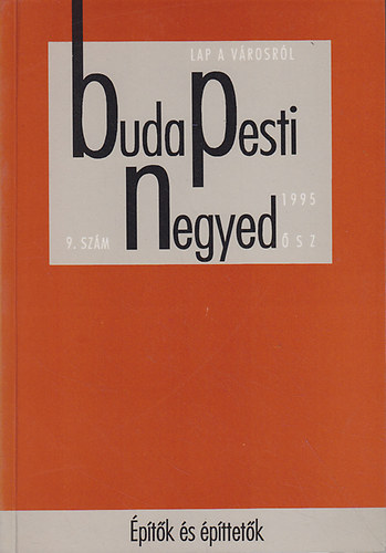 Gerő András (főszerk.) - Budapesti negyed 9. szám-Építők és építtetők-1995 ősz