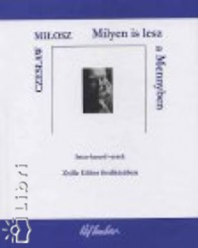 Czeslaw Milosz - Milyen is lesz a Mennyben (Isten-kereső versek)