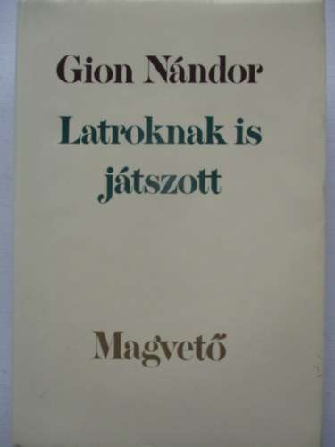 Gion Nándor - Latroknak is játszott