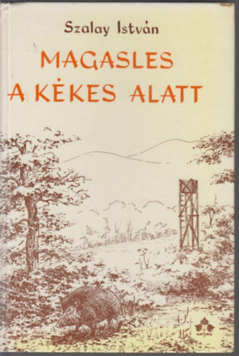 Szalay Istvn - Magasles a Kkes alatt