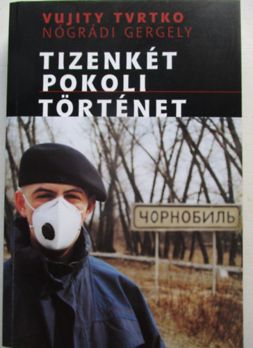 Nógrádi Gergely; Vujity Tvrtko - Tizenkét pokoli történet