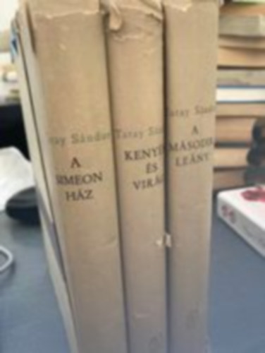 Tatay Sándor - A Simeon ház I-III. ( A Simeon ház - A második leány - Kenyér és virág) - Magyar elbeszélők