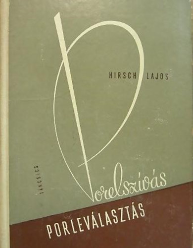 Hirsch Lajos - Porelsz�v�s, porlev�laszt�s