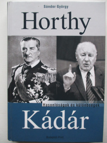 Sándor György - Horthy, Kádár - Hasonlóságok és különbségek