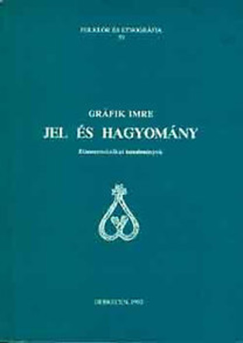 Gráfik Imre - Jel és hagyomány ETNOSZEMIOTIKAI TANULMÁNYOK