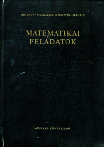 B. B. Nyikityin, N. P. Antonov, A. I. Szankin, Gara Ernő (szerk.), Dr. Biró Sándorné (lektor) - Matematikai feladatok - 2., Javított és módosított kiadás (Feladatok + Feladatok megoldásai) - Egyedi termékfotóval
