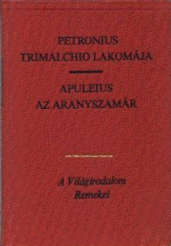 Petronius - Apuleius - Trimalchio lakom�ja - Az aranyszam�r