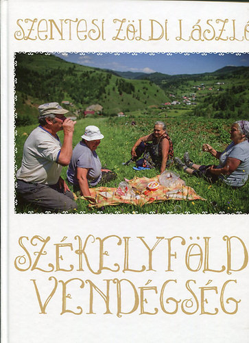 Szentesi Zldi Lszl - Szkelyfldi vendgsg - Gasztronmiai kalandozs Szentesi Zldi Lszlval