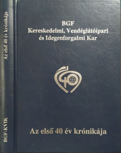 Horn Mikls (szerk.) - BGF Kereskedelmi, Vendgltipari s Idegenforgalmi Kar - Az els 40 v krnikja
