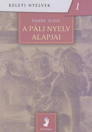 Feh�r Judit - A p�li nyelv alapjai