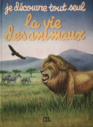 Karen Goaman, Rita Grainge - Je dcouvre tout seul la vie des animaux