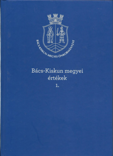 Farkas L�szl� (szerk.) - B�cs-Kiskun megyei �rt�kek 1.