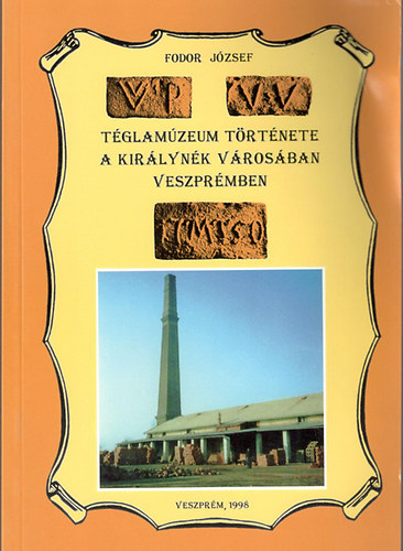 Fodor J�zsef - T�glam�zeum t�rt�nete a kir�lyn�k v�ros�ban Veszpr�mben