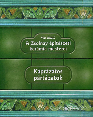 Vzy Lszl (szerk.) - A Zsolnay ptszeti kermia mesterei