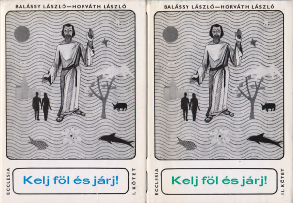 Balássy L.-Horváth L. - Kelj föl és járj! I-II.