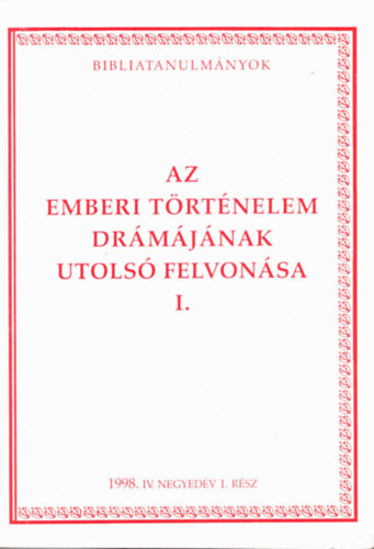 Az emberi történelem drámájának utolsó felvonása I.