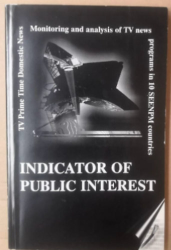 szerk: Radenko Udovicic - Indicator of public interest - monitoring and analysis of tv news programs in 10 seenpm countries