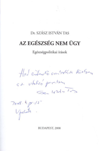 Szsz Istvn Tas - Az egszsg nem gy - Egszsgpolitikai rsok - Dediklt