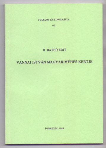 H. Bath� Edit - Vannai Istv�n magyar m�hes kertje (Folkl�r �s etnogr�fia)