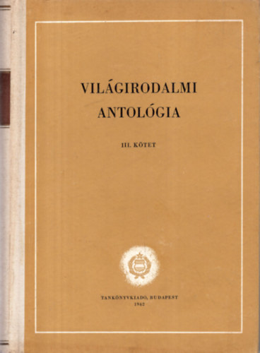 Sőtér István (szerk.), Halász Előd (szerk.) - Világirodalmi antológia III. kötet