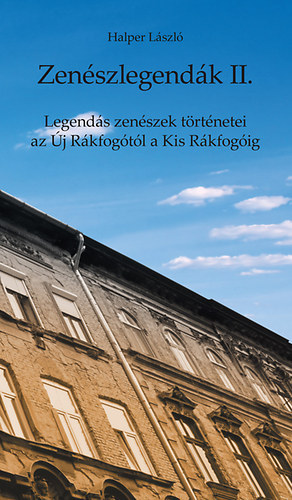 Halper L�szl� - Zen�szlegend�k II. - Legend�s zen�szek t�rt�netei az �j R�kfog�t�l a Kis R�kfog�ig