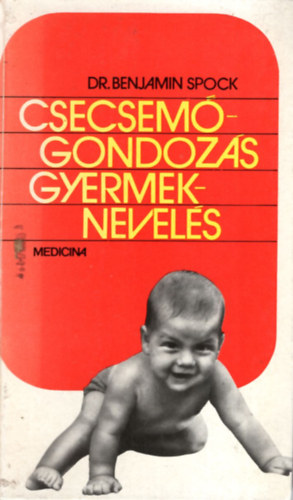 Dr. Benjamin Spock - Csecsemgondozs, gyermeknevels