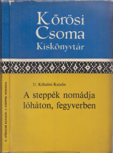 U.Khalmi Katalin - A steppk nomdja lhton, fegyverben (Krsi Csoma Kisknyvtr)