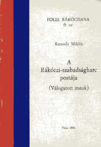 Kamody Mikls - A Rkczi-szabadsgharc postja (vlogatott iratok)