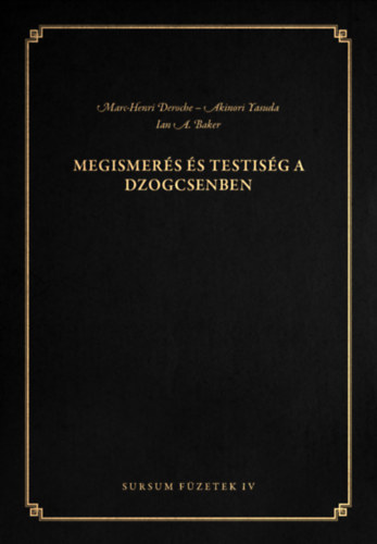 Baker, Iana., Yasuda, Akinori, Deroche, Marc-henri - Megismerés és testiség a dzogcsenben