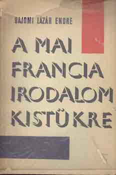 Bajomi Lázár Endre - A mai francia irodalom kistükre