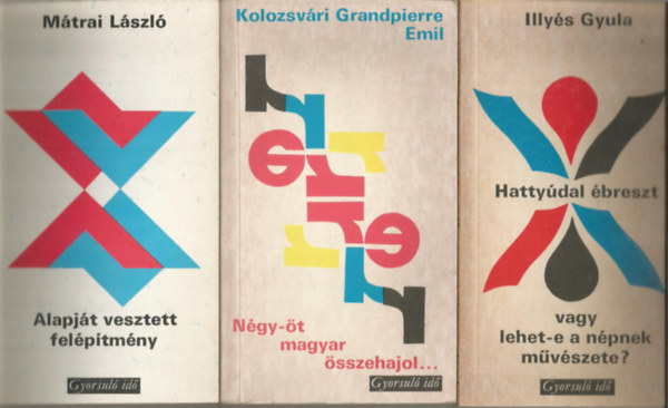 3 db Gyorsul id, Mtrai Lszl: Alapjt vesztett felptmny, Kolozsvri Grandpierre Emil: Ngy-t magyar sszehajol..., Illys Gyula: Hattydal breszt