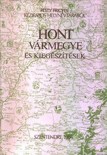 Pesty Frigyes - Hont v�rmegye �s kieg�sz�t�sek