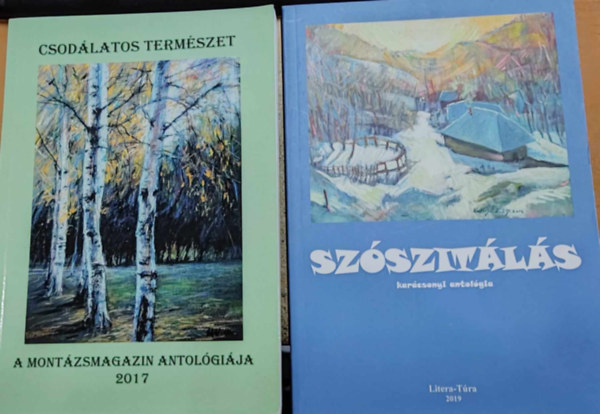 M�rkus L�szl�, Halasi �va - Csod�latos term�szet (A mont�zsmagazin antol�gi�ja, 2017) + Sz�szit�l�s (kar�csonyi antol�gia, 2019)(2 k�tet)