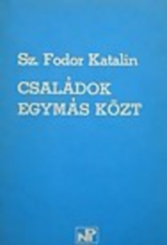 Sz. Fodor Katalin - Csaldok egyms kzt