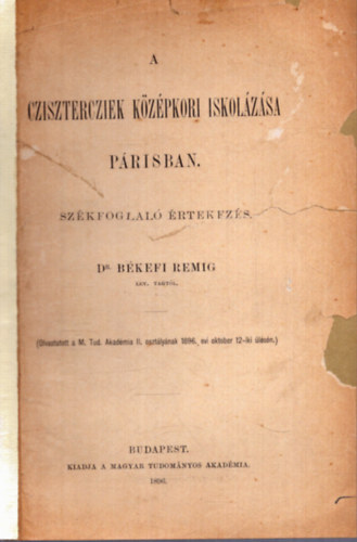 Dr. Békefi Remig - A Czisztercziek középkori iskolázása Párisban - Székfoglaló értekezés (1896)