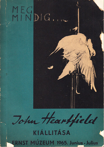 Mg mindig- John Heartfield killtsa (Ernst Mzeum, 1965. jnius-jlius)