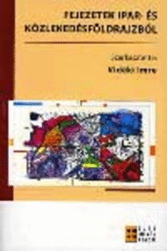 Vidki Imre (szerk.) - Fejezetek az ipar- s kzlekedsfldrajzbl