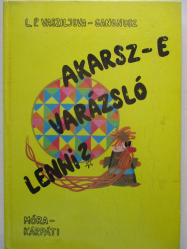 L. P. Vasziljeva-Gangnusz - Akarsz-e varzsl lenni?
