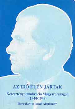 Kovcs K.Z.-Rosdy P. (szerk.) - Az id ln jrtak (keresztnydemokrcia Magyarorszgon 1944-1949)